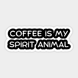 Coffee is my spirit animal Sticker